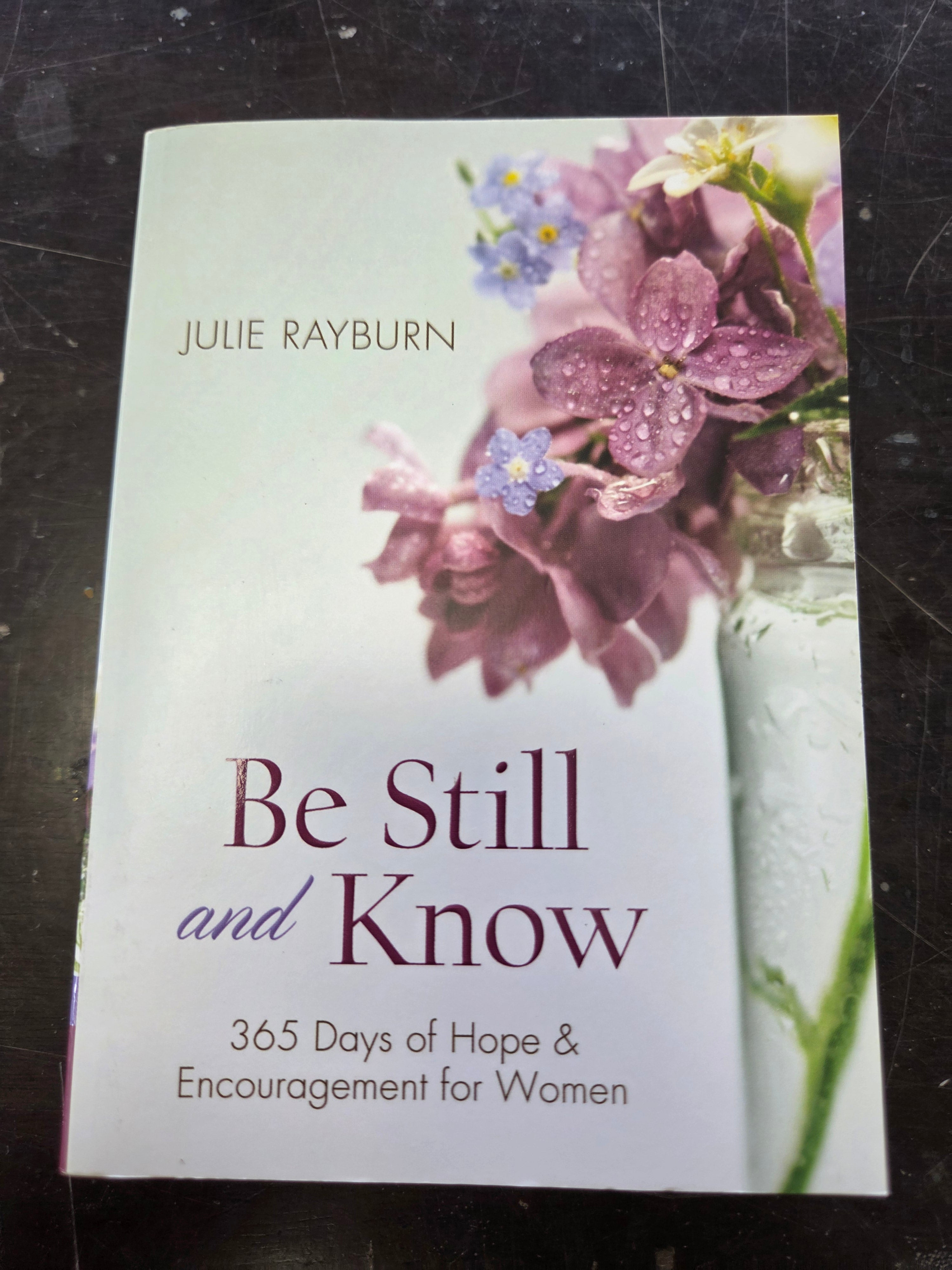 Beb Still and Know: 365 Days of Hope & Encouragement for Women by Julie Rayburn