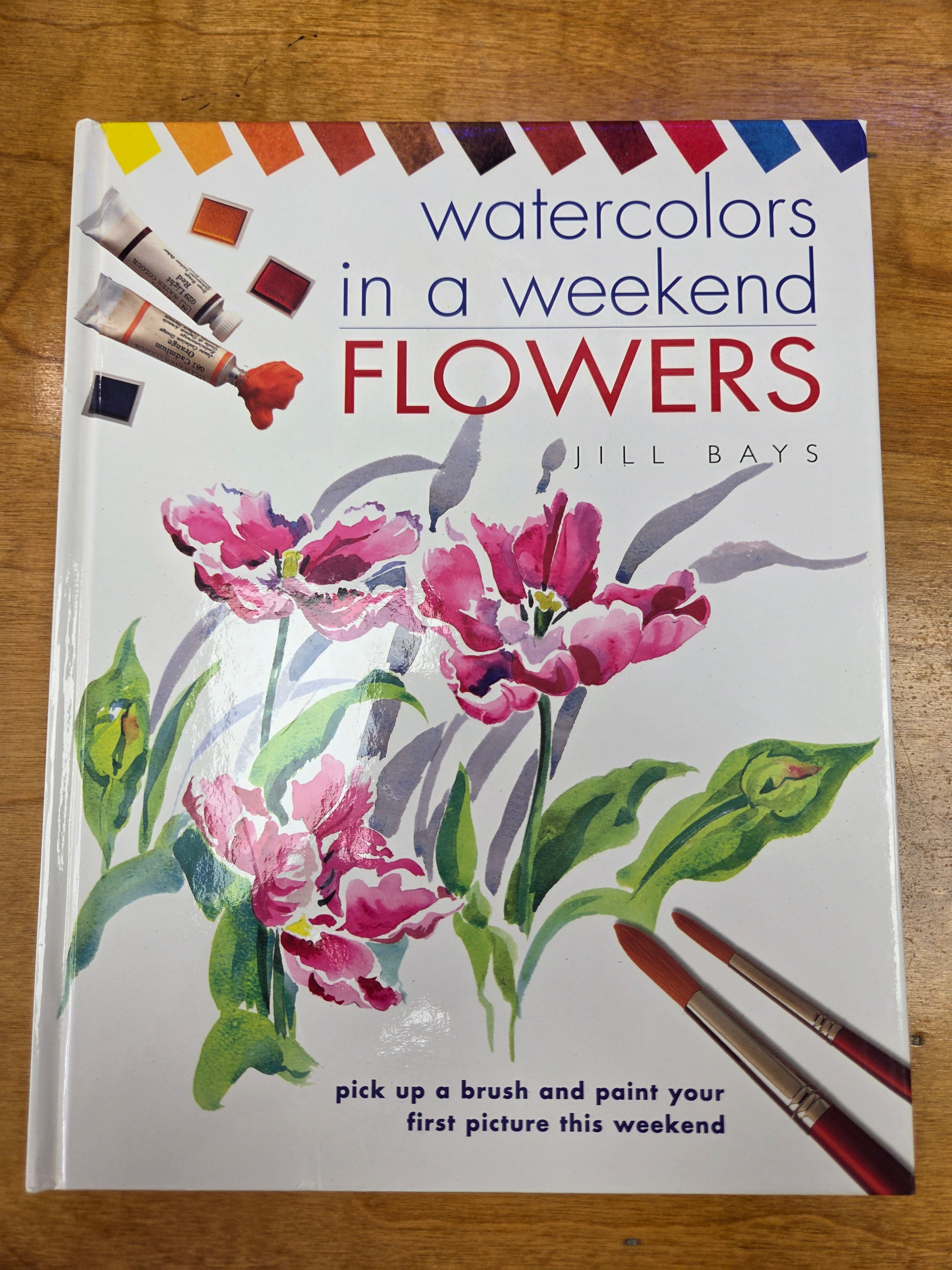 Watercolors in a Weekend: Flowers by Jill Bays